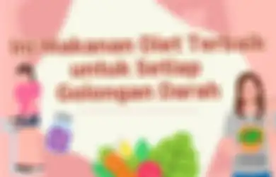 Pasti Berhasil, Ini Makanan Diet Terbaik untuk Setiap Golongan Darah
