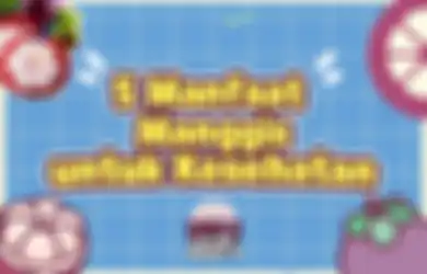 Ketagihan Makan Buah Manggis? Ini 5 Manfaatnya untuk Kesehatan Tubuh!