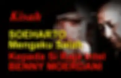 Gara-gara Tidak Mau Menuruti Nasihat Benny Moerdani, Pak Harto pun Tumbang dari Kekuasaannya, di Kemudian Hari Ia pun Sangat Menyesal
