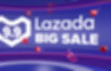 Lazada Big Sale 9.9 Punya 7 Penawaran, Ada Cashback 100 Persen!