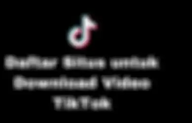 Daftar 5 Situs untuk Download Video Tiktok dengan Mudah lewat Browser
