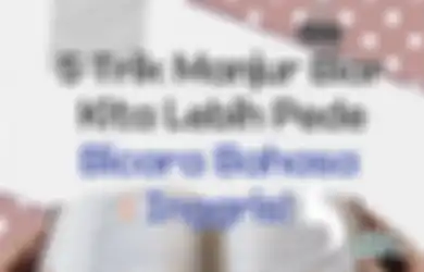 Harus Coba, 5 Trik Manjur Biar Kita Lebih Pede Bicara Bahasa Inggris!
