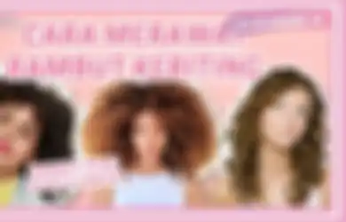 5 Cara Merawat Rambut Keriting Biar Sehat dan Tetap Stunning!