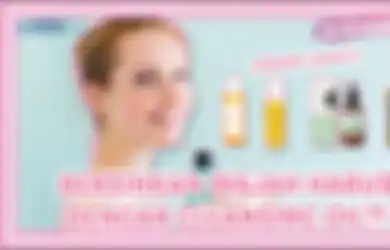 Rekomendasi 4 Cleansing Oil Lokal Ini Bisa Bikin Kulit Bersih Maksimal