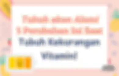 Jika Kekurangan Vitamin, Tubuh Akan Mengalami 5 Perubahan Ini!