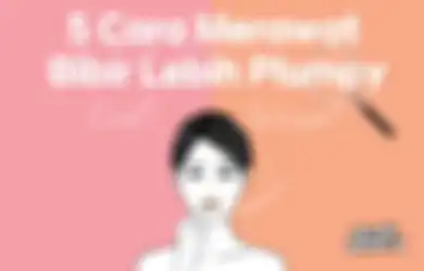 5 Cara Simpel Merawat Bibir Lebih Plumpy, Makin Percaya Diri!