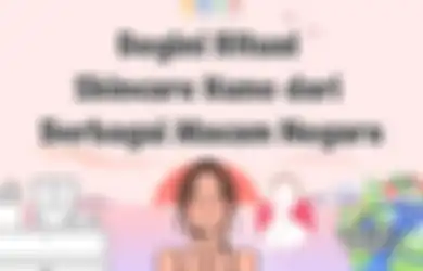 Kepoin Begini Ritual Skincare Kuno dari Berbagai Macam Negara