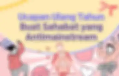 4 Macam Ucapan Ulang Tahun Antimainstream yang Cocok Buat Sahabat