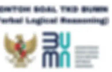 Bank Soal BUMN 2023, Ini Contoh Soal TKD Tipe Verbal Logical Reasoning, Lengkap dengan Kunci Jawaban