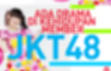 Meski Terlihat Ceria, Drama itu Ada di kehidupan Member JKT48