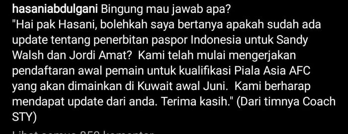 Anggota Komite Eksekutif (Exco) PSSI, Hasani Abdulgani, nampak kebingungan saat ditanya mengenai penerbitan paspor Indonesia untuk Sandy Walsh dan Jordi Amat demi keperluan pendaftaran pemain timnas Indonesia di Kualifikasi Piala Asia 2023.