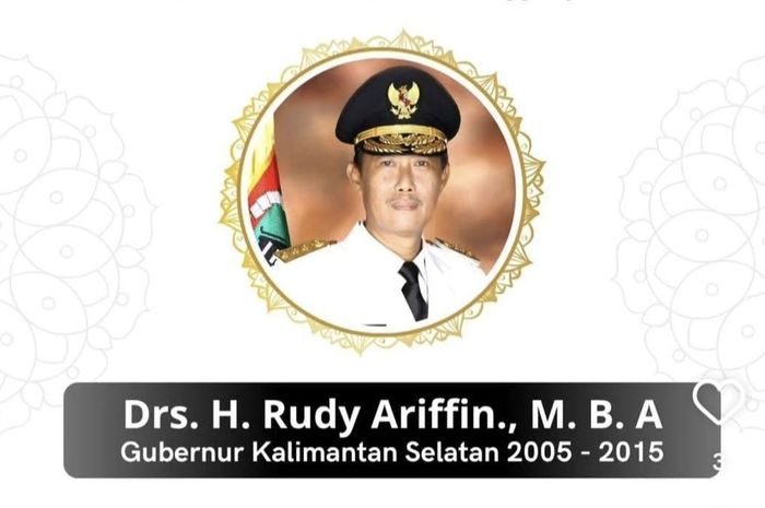 Profil Rudy Ariffin, Gubernur Kalsel Periode 2005-2015 yang Meninggal Dunia di Usia ke-73 Tahun, Berikut Rekam Jejaknya