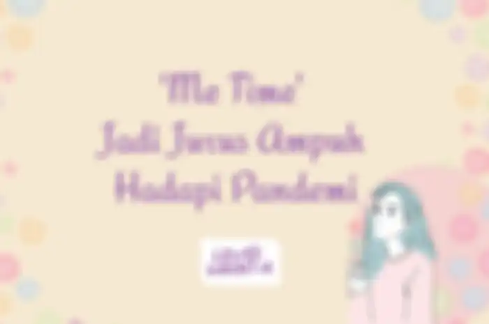 Me Time Jadi Jurus Ampuh Hadapi Pandemi