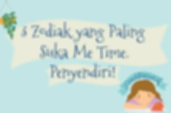 3 Zodiak yang Paling Suka Me Time. Penyendiri!