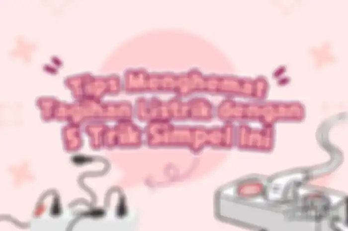 Tips Menghemat Tagihan Listrik dengan 5 Trik Simpel Ini!