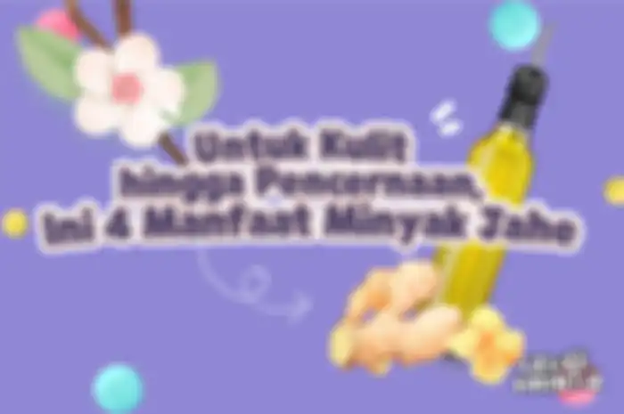 Untuk Kulit hingga Pencernaan, Ini 4 Manfaat Minyak Jahe