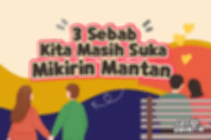 3 Sebab Kita Masih Suka Mikirin Mantan