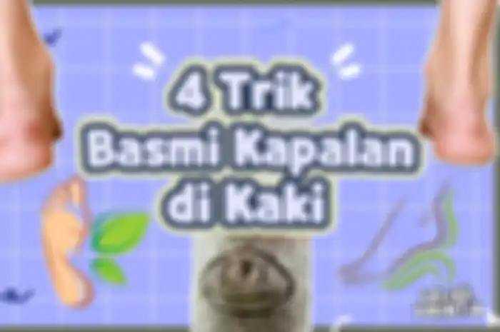 4 Trik Basmi Kapalan di Kaki