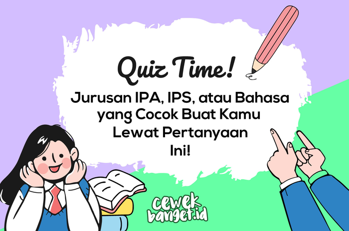 Quiz time! Jurusan IPA, IPS, atau Bahasa yang cocok buat kamu 