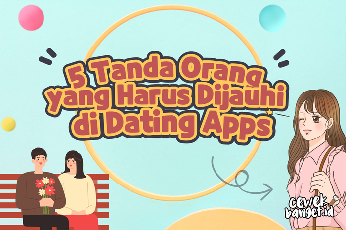 5 Tanda Orang yang Harus Dijauhi di Dating Apps