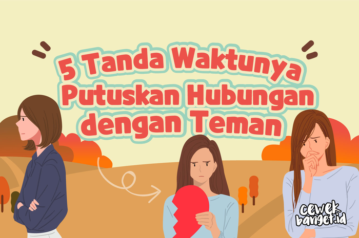 5 Tanda Waktunya Putuskan Hubungan dengan Teman