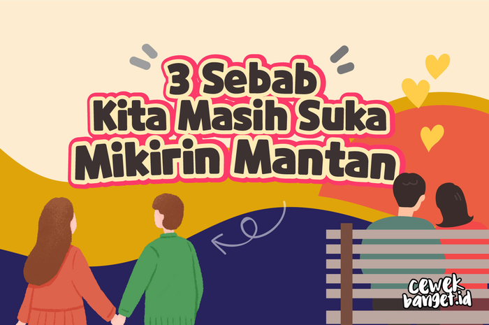 3 Sebab Kita Masih Suka Mikirin Mantan