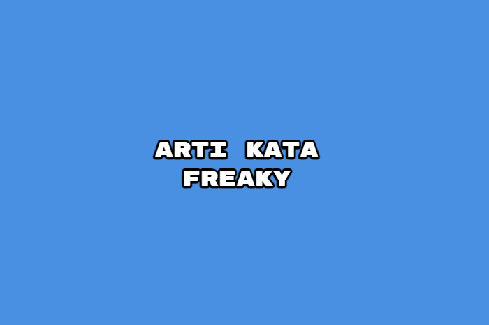 Arti kata freaky yang sedang viral di TikTok.