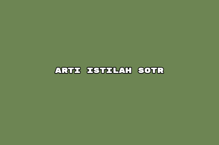 Arti istilah SOTR.