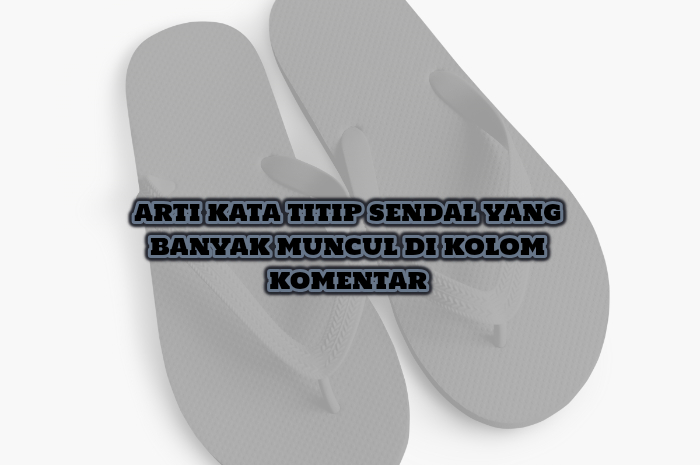 arti kata titip sendal yang viral di tiktok