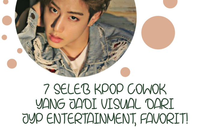 7 Idol Cowok yang Jadi Visual dari JYP Entertanment, Favorit!