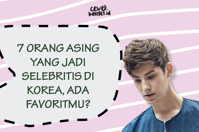 7 Orang Asing yang Jadi Selebritis di Korea, Ada Favoritmu?