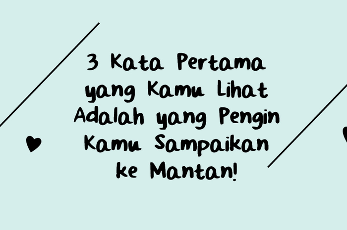 3 Kata Pertama yang Kamu Lihat Adalah yang Pengin Kamu Sampaikan ke Mantan!