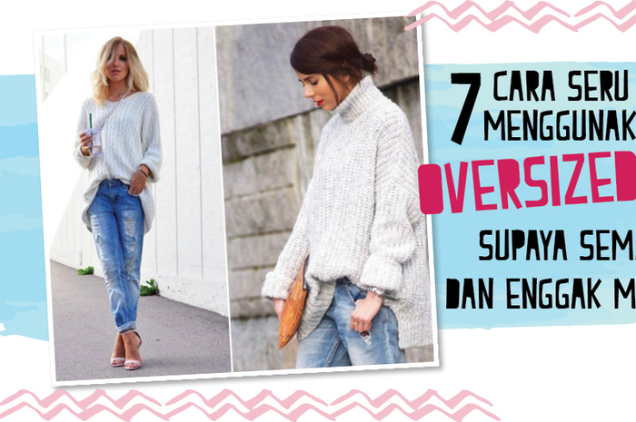 7 Cara Seru Menggunakan Oversized Clothes Supaya Semakin Keren dan Enggak Membosankan!