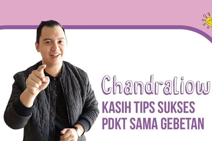 Chandraliow Berbagi 3 Tips Sukses PDKT Sama Gebetan
