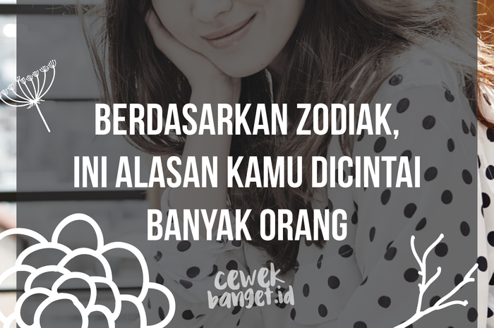 Berdasarkan Zodiak, Ini Alasan Kamu Dicintai Banyak Orang!