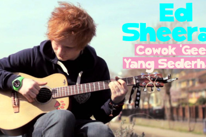 Ed Sheeran: Cowok Geek yang Sederhana