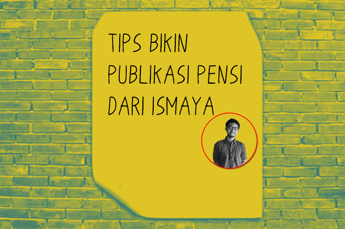 Tips Bikin Publikasi Pensi Dari ISMAYA