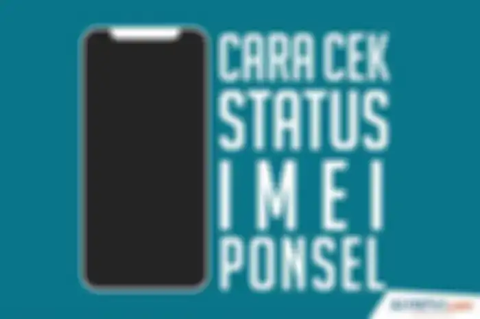 Ponsel BM Resmi Diblokir Hari ini, Begini Cara Cek Nomor IMEI dan Statusnya