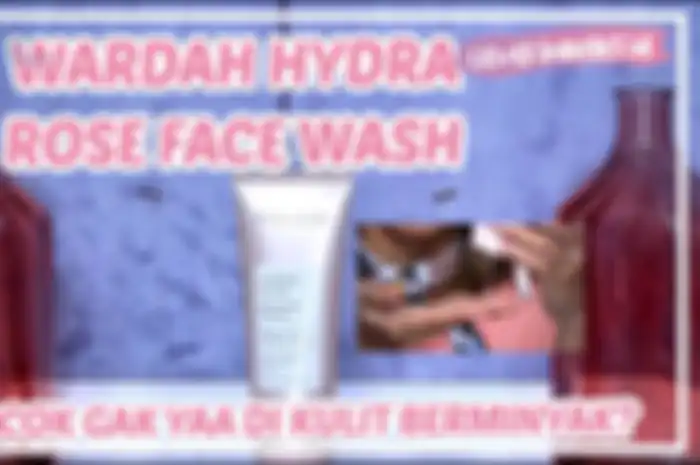 REVIEW WARDAH HYDRA ROSE FACE WASH DI KULIT BERMINYAK!