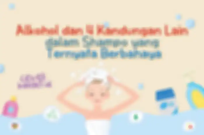 Alkohol dan 4 Kandungan Lain dalam Shampo yang Ternyata Berbahaya