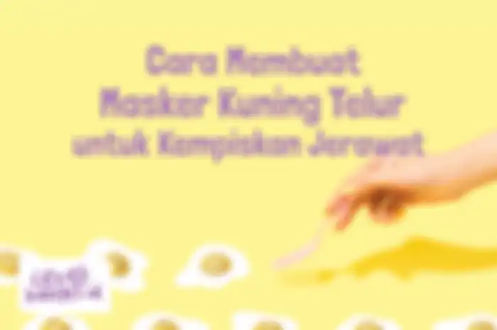 Cara Membuat Masker Kuning Telur untuk Kempiskan Jerawat