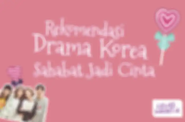 Rekomendasi Drama Korea Sahabat Jadi Cinta