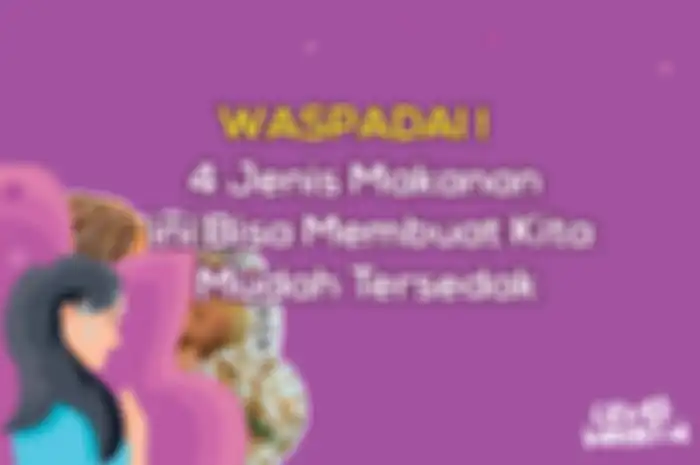 Waspadai 4 Jenis Makanan Ini yang Bisa Membuat Kita Mudah Tersedak