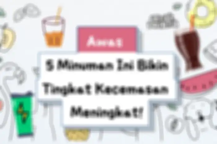 5 Minuman Ini Bikin Tingkat Kecemasan Meningkat