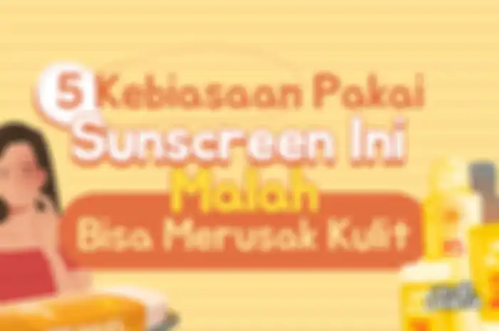 5 Kebiasaan Pakai Sunscreen Ini Malah Bisa Merusak Kulit