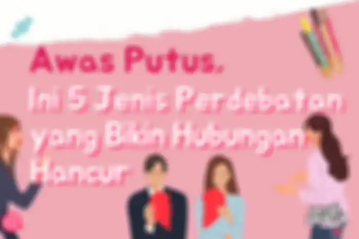 Awas Putus, Ini 5 Jenis Perdebatan yang Bikin Hubungan Hancur