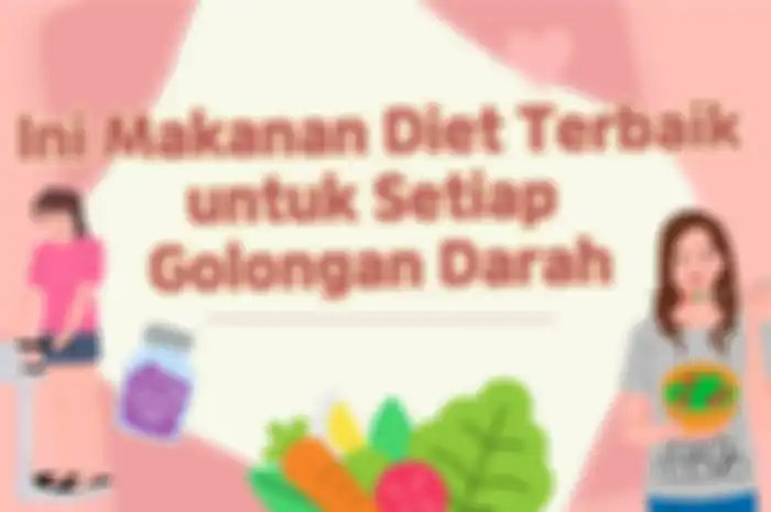 Ini Makanan Diet Terbaik untuk Setiap Golongan Darah