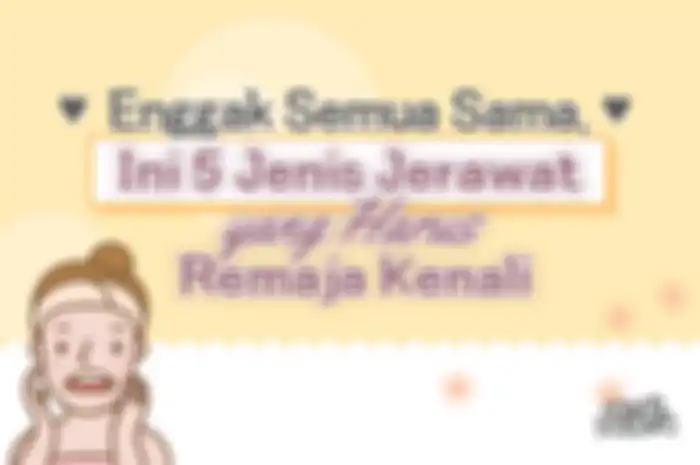 Enggak Semua Sama, Ini 5 Jenis Jerawat yang Harus Remaja Kenali