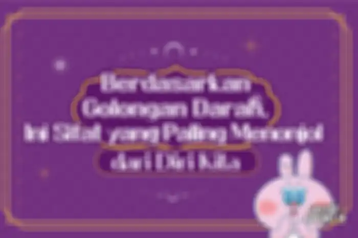 Berdasarkan Golongan Darah, Ini Sifat yang Paling Menonjol dari Diri Kita