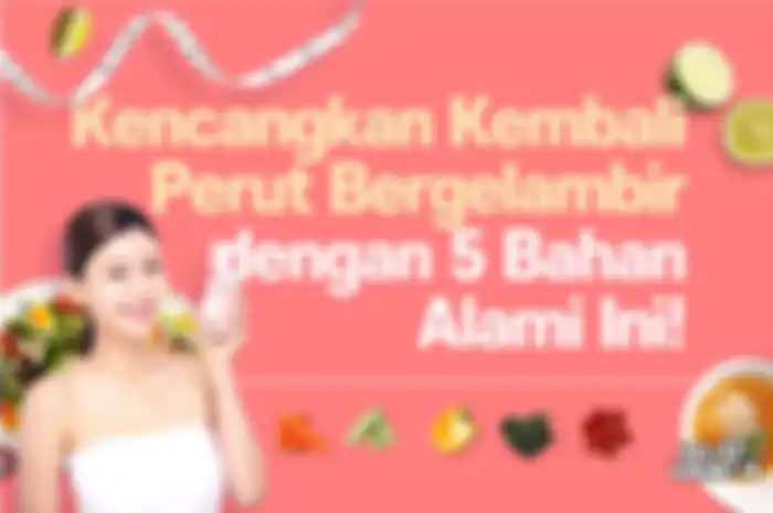 Kencangkan Kembali Perut Bergelambir dengan 5 Bahan Alami Ini!